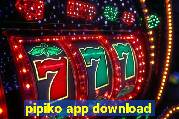 pipiko app download